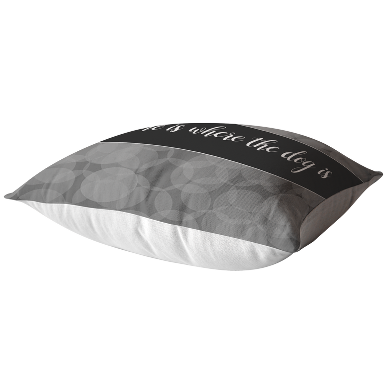 Home Is Where The Dog Is - Pillow