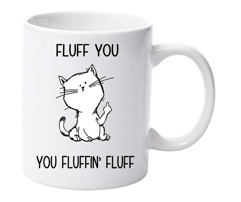 Cute Coffee Cat Mug- Fluff You Fluffing Fluff Funny Cat