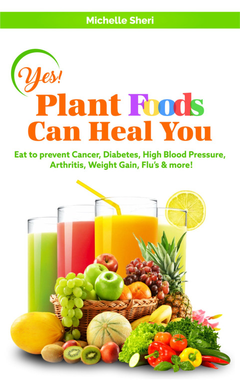 Yes, Plant Foods Can Heal You! e-BOOK