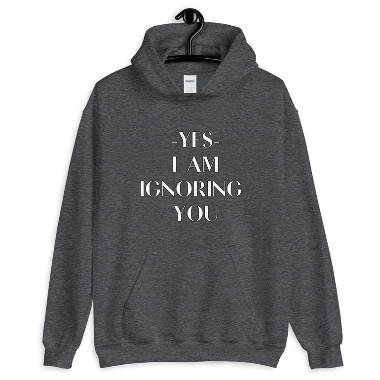 Ignoring You Unisex Hoodie