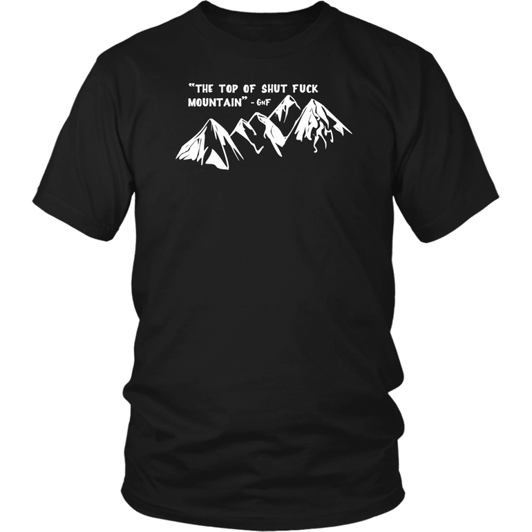 The Top of Shut F*ck Mountain T Shirt