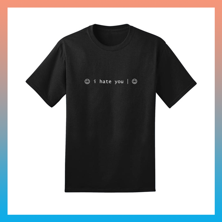 "I HATE YOU :)" T-Shirt