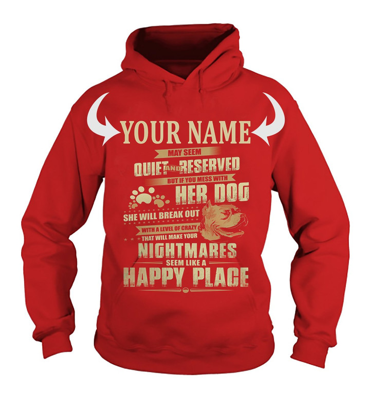 <YOUR NAME> MAY SEEM QUIET AND RESERVED. BUT IF YOU MESS WITH HER DOG, SHE WILL BREAK OUT