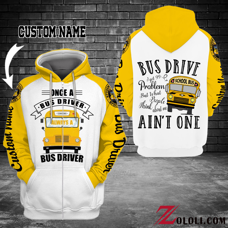 Bus Driver I got 99 problems hoodie 3D Custom TXX