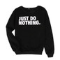 2017 Just Do Nothing Sudaderas Mujer Fashion Women Casual Long Sleeve Hoodie Jumper Pullover Sweatshirt Tops Shirt Hoodies Women