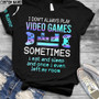 I Don't Always Play Video Games HOODIE 3D CUSTOM TXX