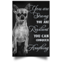 Chihuahua You Are Strong You Are Resident You Can Conquer Anything Poster Motivational Poster