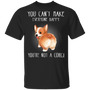 You Can't Make Everyone Happy You're Not A Corgi T-Shirt Gift For Dog Owner
