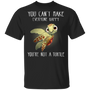 You Can't Make Everyone Happy You're Not A Turtle Shirt Gift For Turtle Lovers