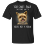 You Can't Make Everyone Happy You're Not A Yorkie Shirt Best Gift For Dog Owrner