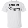 I Made The Stuffing Shirt, I'm So Stuffed With a Little Turkey T-Shirt