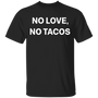 No Love No Tacos T-Shirt La Carreta Iowa Shirt Classic Printed Tees Gifts For Taco Lovers