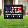 Vote Dogs 2020 Because Human Suck Yard Sign Funny Home Decor Signs