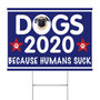 Pug Dogs 2020 Because Humans Suck Sign Vote Dogs 2020 Yard Sign Gift For Pug Lovers Dog Owners