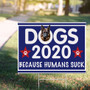 German Shepherd Dogs 2020 Because Humans Suck Sign Vote Dogs 2020 Yard Sign Welcome Home Signs