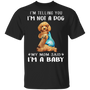 Poodle I'm Telling You I'm Not a Dog I'm A Baby T-Shirt I Love My Poodle Dog Mom Shirt