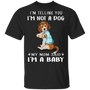 Beagle I'm Telling You I'm Not a Dog I'm A Baby T-Shirt I Love My Dog - Mom Shirt