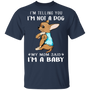 Chihuahua I'm Telling You I'm Not a Dog I'm A Baby T-Shirt I Love My Chihuahua Dog Mom Shirt