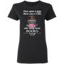 Once Upon A Time There Was A Girl Who Really Loved Books It Was Me Dachshund Shirt