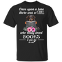 Once Upon A Time There Was A Girl Who Really Loved Books It Was Me Dachshund Shirt