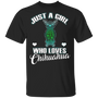 Just A Girl Who Loves Chihuahua Cute T-Shirt, Best Gift For Girlfriend