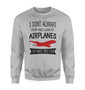 I Don't Always Stop and Look at Airplanes Designed Sweatshirts