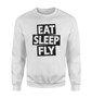 Eat Sleep Fly Designed Sweatshirts