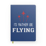I'D Rather Be Flying Designed Notebooks