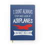 I Don't Always Stop and Look at Airplanes Designed Notebooks