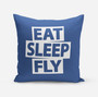 Eat Sleep Fly Pillows