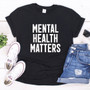 MENTAL HEALTH MATTERS T-SHIRT