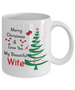 To my wife: Gift for Christmas 2018, Christmas gift ideas for wife, Merry Christmas, wife coffee mug, to my wife coffee mug, best gifts for wife, birthday gifts for wife, husband and wife coffee mug 531