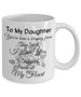To my daughter: daughter coffee mug, to my daughter coffee mug, best gifts for daughter, birthday gifts for daughter, father and daughter coffee mug, daughter necklace from parents, special daughter coffee mug 507