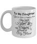 To my daughter: daughter coffee mug, to my daughter coffee mug, best gifts for daughter, birthday gifts for daughter, father and daughter coffee mug, daughter necklace from parents, special daughter coffee mug 507