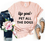 Life Goal To Pet All Dogs Shirt