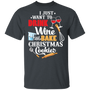 Just Want to Drink Wine and Bake Christmas Shirt