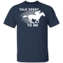 Talk Derby To Me Horse Racing Shirt