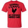 Sorry I Cant My Chickens Need Me - Chicken T shirt Black