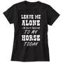 I'm Only Talking To My Horse T-Shirt - 3 Colors