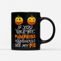 If You Like My Pumpkin Halloween You Should See My Pie - Black Mug - Cute Halloween Mug- Halloween Coffee Mug- Halloween Gifts