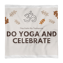 "Do Yoga and Celebrate" Pillow Case