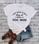 I Just Want To Be Stay At Home Dog Mom T-shirt