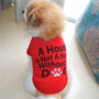 A House is Not a Home Without a Dog T-Shirt