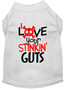 Love Your Stinkin Guts Screen Print Dog Shirt