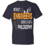 Without Engineers Science is just Philosophy T-shirt