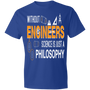 Without Engineers Science is just Philosophy T-shirt