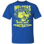 Welders do it in all positions with 100% penetration T-shirt