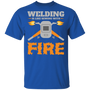 Welding is like sewing with fire t-shirt