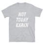 Not Today Karen T-Shirt