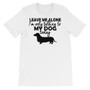 Only Talking to my dog today Unisex short sleeve t-shirt